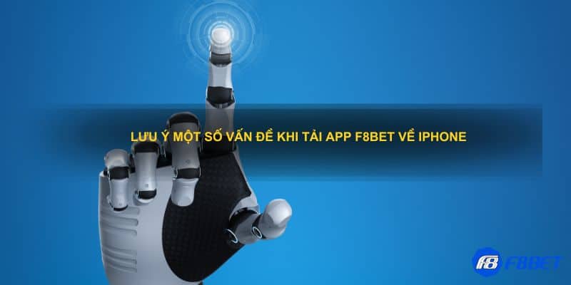 Lưu ý một số vấn đề khi tải app F8bet về iPhone