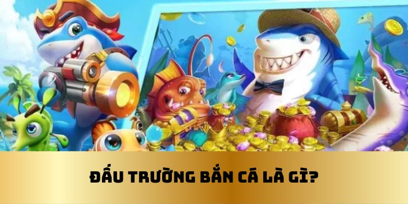 Đấu Trường Bắn Cá: Trải Nghiệm Giải Trí Mới Mẻ Và Cách Để Thắng Lớn