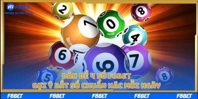 Dàn Đề 4 Số F8BET – Gợi Ý Bắt Số Chuẩn Xác Mỗi Ngày
