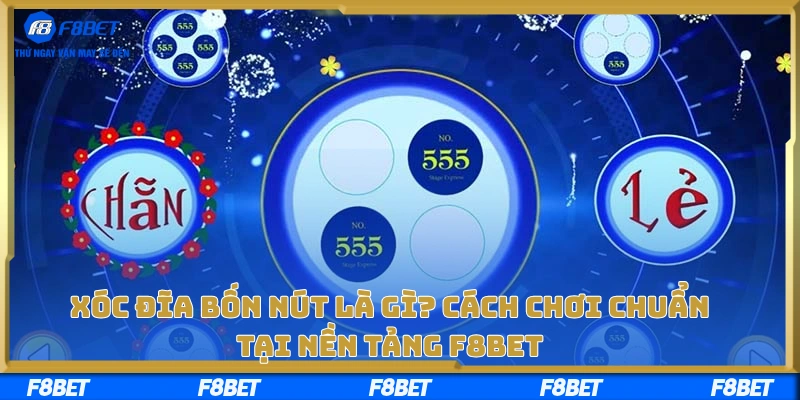 Xóc Đĩa Bốn Nút Là Gì? Cách Chơi Chuẩn Tại Nền Tảng F8BET
