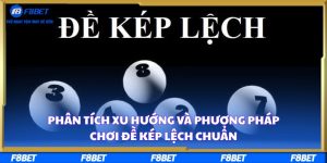 Phân Tích Xu Hướng Và Phương Pháp Chơi Đề Kép Lệch Chuẩn