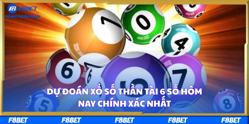 Dự Đoán Xổ Số Thần Tài 6 Số Hôm Nay Chính Xác Nhất